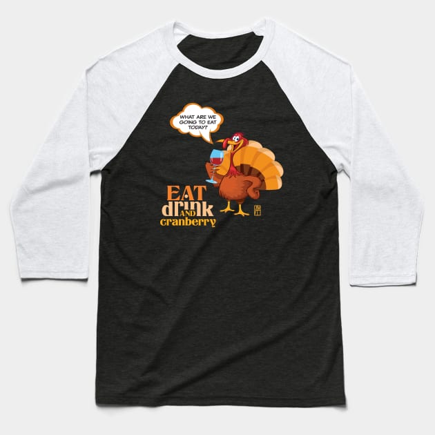 Eat, Drink and Cranberry - Happy Thanksgiving Day - Funny Turkey Baseball T-Shirt by ArtProjectShop